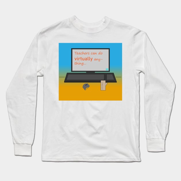 Teachers can do VIRTUALLY anything Long Sleeve T-Shirt by callalexi